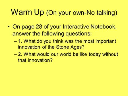 Warm Up (On your own-No talking) On page 28 of your Interactive Notebook, answer the following questions: –1. What do you think was the most important.
