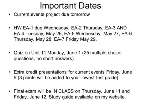 Important Dates Current events project due tomorrow HW EA-1 due Wednesday, EA-2 Thursday, EA-3 AND EA-4 Tuesday, May 26, EA-5 Wednesday, May 27, EA-6 Thursday,