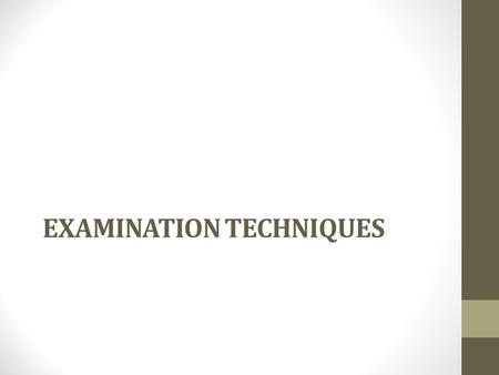 EXAMINATION TECHNIQUES. The Night Before The Exam Do not Study Late Check Timetable Pack Equipment Get uniform ready Get to Bed Early.