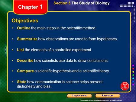 Copyright © by Holt, Rinehart and Winston. All rights reserved. ResourcesChapter menu Section 3 The Study of Biology Chapter 1 Objectives Outline the main.