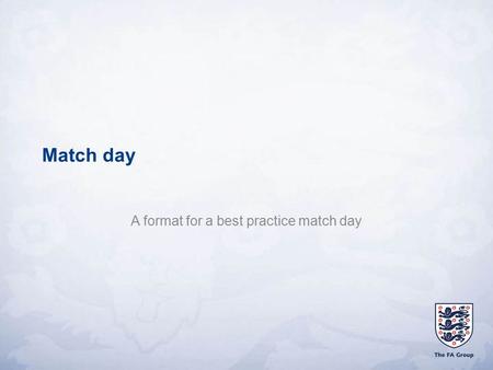 Match day A format for a best practice match day.