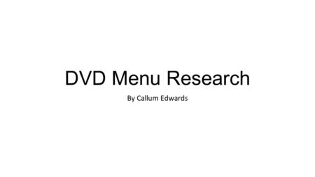 DVD Menu Research By Callum Edwards. Related Genre Research The genre that I am going to be focusing on for this DVD Menu assignment will be Action/Adventure.