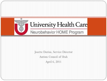 Josette Dorius, Service Director Autism Council of Utah April 6, 2011.