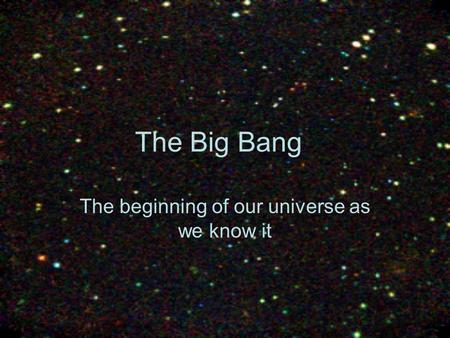The beginning of our universe as we know it