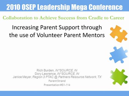 2010 OSEP Leadership Mega Conference Collaboration to Achieve Success from Cradle to Career Increasing Parent Support through the use of Volunteer Parent.