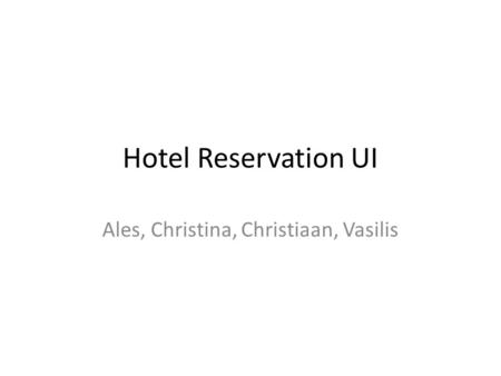 Hotel Reservation UI Ales, Christina, Christiaan, Vasilis.