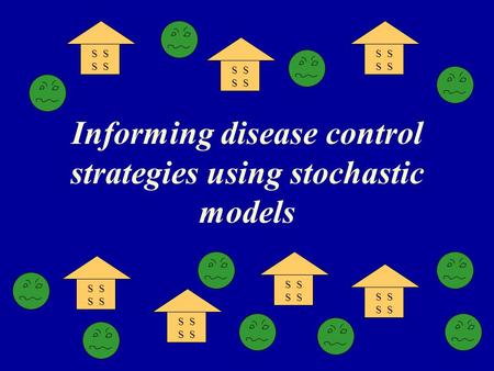 Informing disease control strategies using stochastic models S.