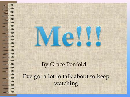 By Grace Penfold I’ve got a lot to talk about so keep watching.