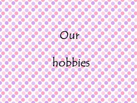 Our hobbies OUR GROUP Laura Viol My name is Laura. I live in Nový Bor and I am attending the local grammar school here. I have lived 15 years in Austria.