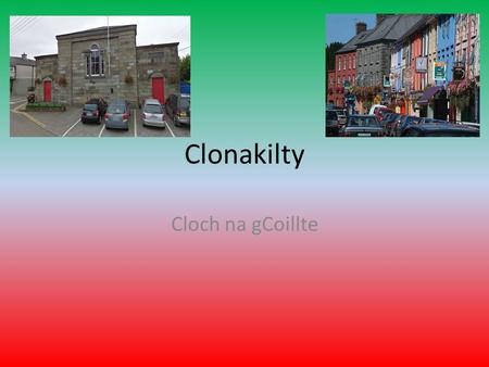 Clonakilty Cloch na gCoillte. Location Clonakilty is 45 minutes from Cork city. It is on the southern coast of Ireland. It is surrounded by water and.