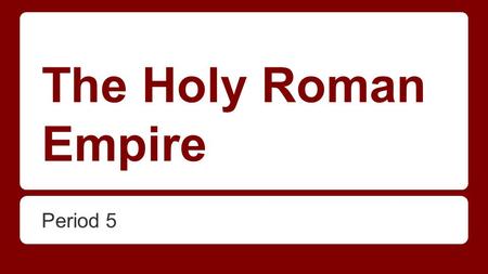 The Holy Roman Empire Period 5. Struggles in Italy -Italy was the leader of the new roman empire. -The German kings attempted to rule both German and.