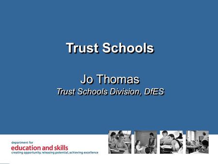 Trust Schools Jo Thomas Trust Schools Division, DfES Trust Schools Jo Thomas Trust Schools Division, DfES.