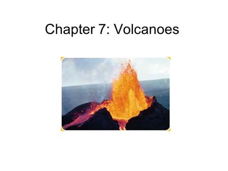 Chapter 7: Volcanoes. New Vocabulary Lava- magma (or hot, liquid rock) that reaches the surface Pyroclasts- hot rock fragments (from the Greek word “pyro”