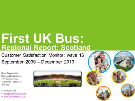 First UK Bus: Regional Report: Scotland Illuma Research Ltd Richmond Bridge House 419 Richmond Road Twickenham Middlesex TW1 2EX T: 020 8296 6600 E:
