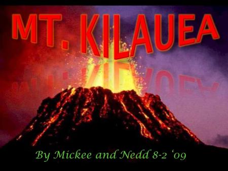 Mt. Kilauea By Mickee and Nedd 8-2 ‘09