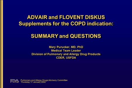 Pulmonary and Allergy Drugs Advisory Committee Thursday, 17 January 2002 ADVAIR and FLOVENT DISKUS Supplements for the COPD indication: SUMMARY and QUESTIONS.