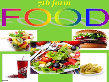 7th form Appetite comes with eating! Food can be: Healthy Fresh fruit and vegetables are healthy and useful.