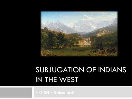 Subjugation of Indians in the West