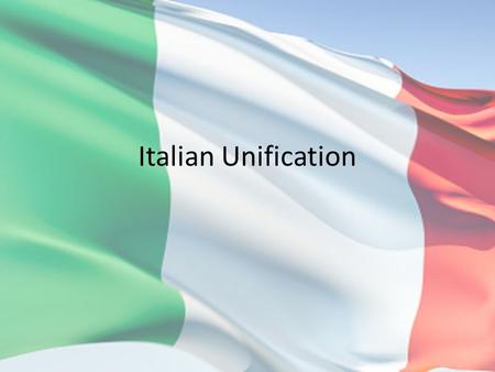 Italian Unification. What do you know about Italy?