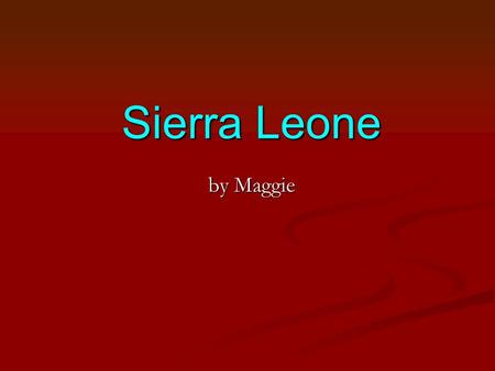 Sierra Leone by Maggie For several years, the UN has listed Sierra Leone as the world’s ‘least livable’ country, which sums up perfectly the country’s.