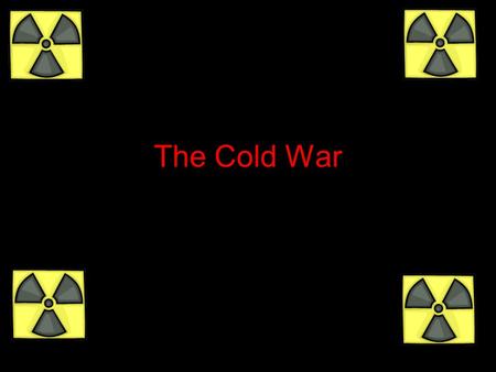 The Cold War 1945 - 1991. Cold War Defined First used in 1947 Political, economic and propaganda war between US and Soviet Union Fought through surrogates.