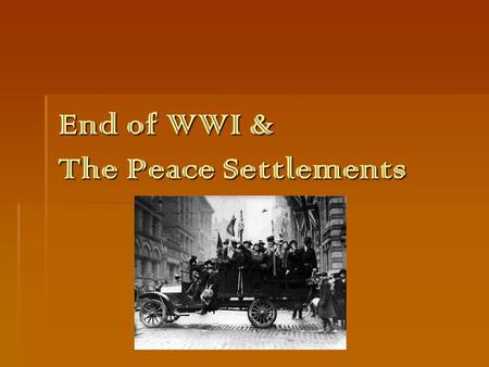 End of WWI & The Peace Settlements. I. Important Dates Armistice 11 a.m. Paris Peace Conference January 1919.