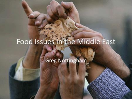 Food Issues in the Middle East Greg Nottingham. Death from Malnutrition per 100,000 Region Rank 1. Arab Emirates 2. Yemen 3. Algeria 4. Iraq 5. Morocco.