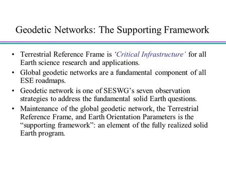 Geodetic Networks: The Supporting Framework Terrestrial Reference Frame is ‘Critical Infrastructure’ for all Earth science research and applications. Global.