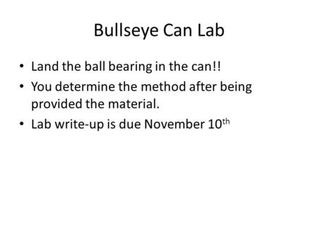 Bullseye Can Lab Land the ball bearing in the can!!