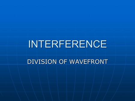 INTERFERENCE DIVISION OF WAVEFRONT. Division of wavefront When light from a single point source is incident on two small slits, two coherent beams of.