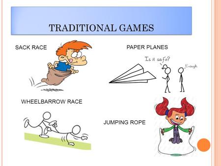 TRADITIONAL GAMES SACK RACE PAPER PLANES WHEELBARROW RACE JUMPING ROPE.