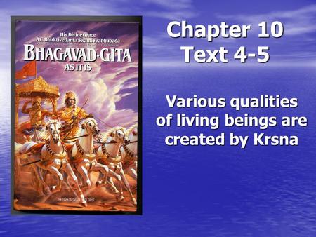 Chapter 10 Text 4-5 Various qualities of living beings are created by Krsna.