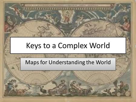 Keys to a Complex World Maps for Understanding the World.
