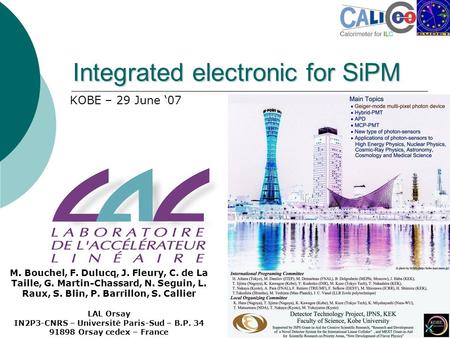 Integrated electronic for SiPM KOBE – 29 June ‘07 M. Bouchel, F. Dulucq, J. Fleury, C. de La Taille, G. Martin-Chassard, N. Seguin, L. Raux, S. Blin, P.