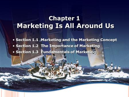 M ARKETING AND THE M ARKETING C ONCEPT Chapter 1 Marketing Is All Around Us Section 1.1 Marketing and the Marketing Concept Section 1.2 The Importance.