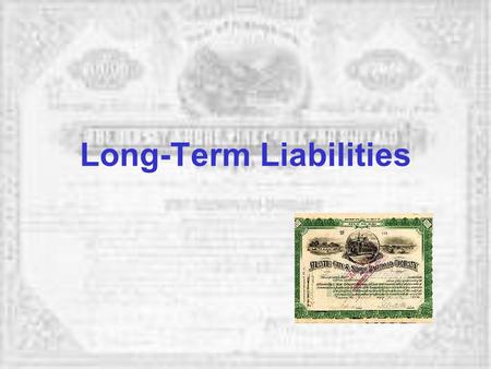 Long-Term Liabilities. © Copyright 2001, 2009 by M. Ray Gregg. All rights reserved. 2 Exercise Bound Corp issued $260,000, 9%, 10-year bonds on January.