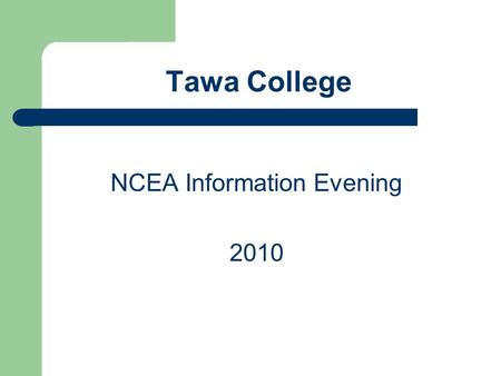 Tawa College NCEA Information Evening 2010. Introduction Anne West Principal Nominee Term 1, 2010.