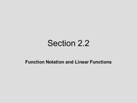 Section 2.2 Function Notation and Linear Functions.