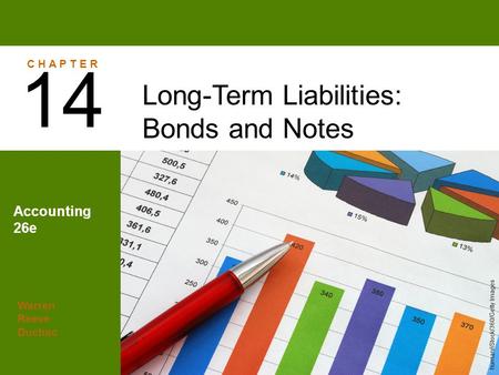 14 Long-Term Liabilities: Bonds and Notes Accounting 26e C H A P T E R