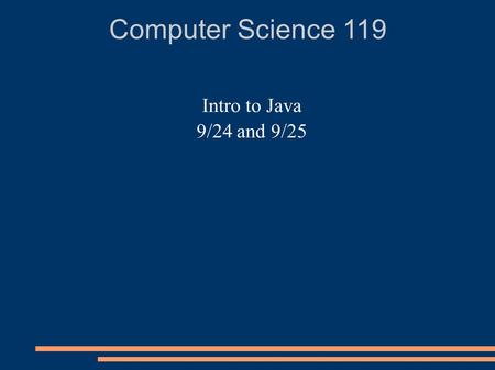 Computer Science 119 Intro to Java 9/24 and 9/25.