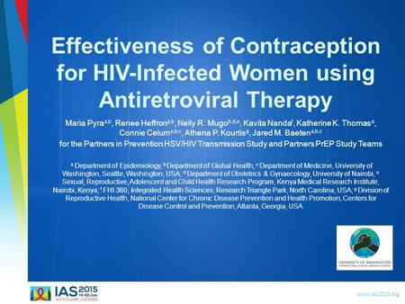 Www.ias2015.org Effectiveness of Contraception for HIV-Infected Women using Antiretroviral Therapy Maria Pyra a,b, Renee Heffron a,b, Nelly R. Mugo b,d,e,