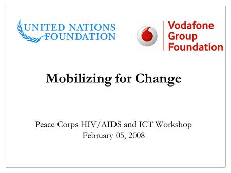 Mobilizing for Change Peace Corps HIV/AIDS and ICT Workshop February 05, 2008.