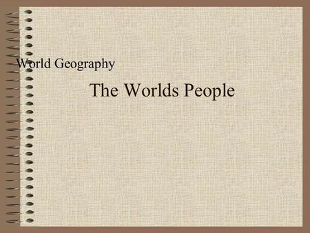 World Geography The Worlds People.