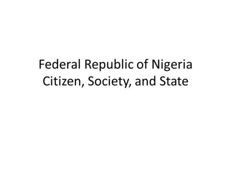Federal Republic of Nigeria Citizen, Society, and State.