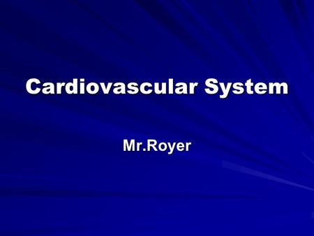 Cardiovascular System Mr.Royer. Function of the Cardiovascular system To transport nutrients and gases to different parts of the body.