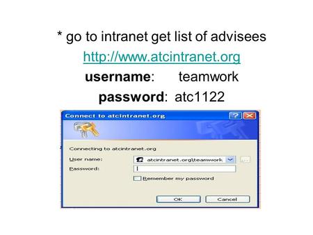 * go to intranet get list of advisees  username:teamwork password: atc1122.