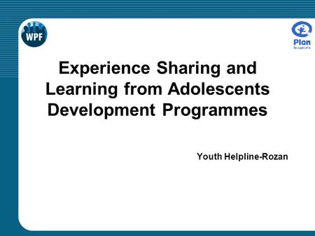 Experience Sharing and Learning from Adolescents Development Programmes Youth Helpline-Rozan.