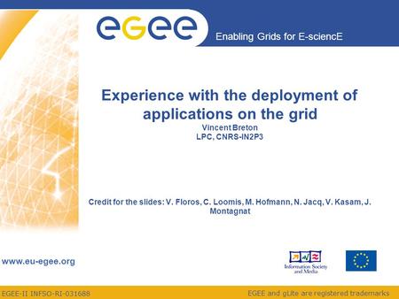 EGEE-II INFSO-RI-031688 Enabling Grids for E-sciencE www.eu-egee.org EGEE and gLite are registered trademarks Experience with the deployment of applications.