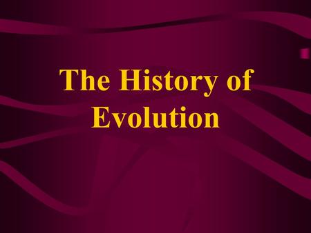 The History of Evolution. I. Basic Terminology A.Evolution- The process of change in life forms over time. B.Species- a group of individuals with similar.