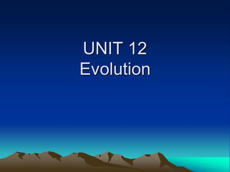 UNIT 12 Evolution. I.How could life have begun on a lifeless Earth? A.Abiogenesis / Spontaneous Generation 1. Abiogenesis is the idea that life came from.
